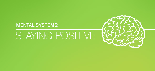 Mental systems: Staying positive