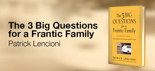 Book review: The 3 Big Questions for a Frantic Family, by Patrick Lencioni
