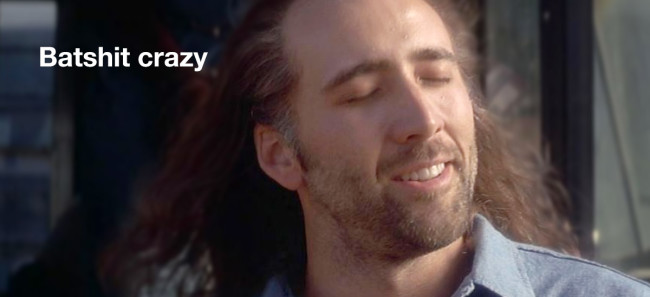 We are all crazy. Let’s deal with it.